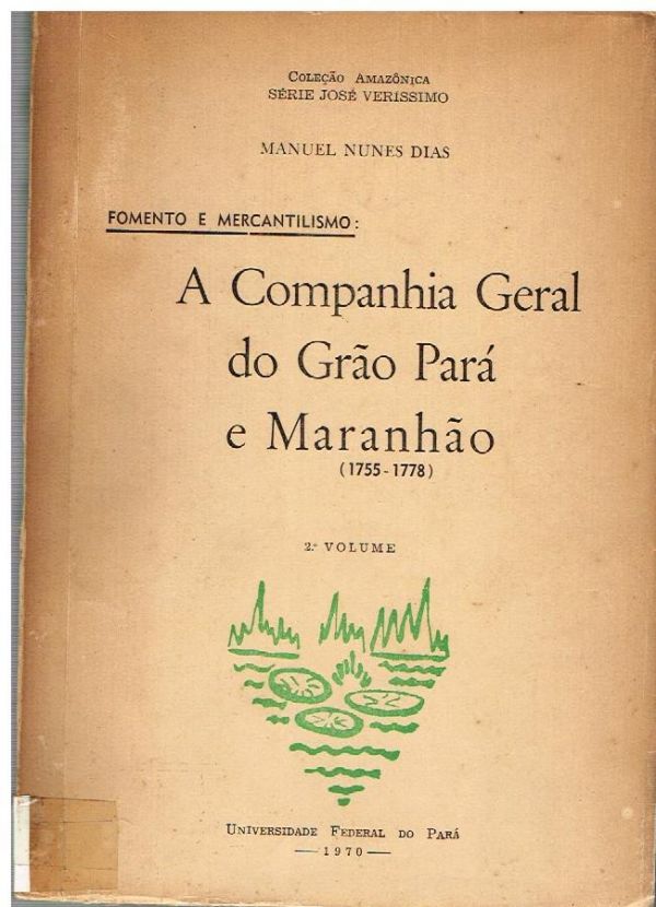 Companhia Geral do Grão Para e Maranhão, A - 1º Vol.